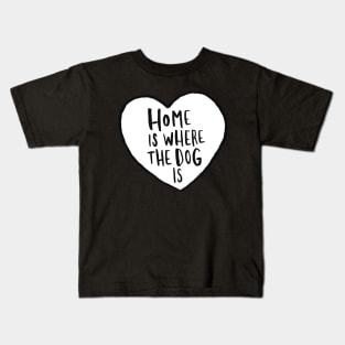 Home Is Where The Dog Is Kids T-Shirt